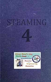 Paperback Steaming Volume Four: King Paul's Big, Nasty, Unofficial Book of Reactor and Engineering Memories (The King Paul Series) Book