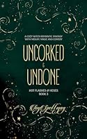 Uncorked & Undone: A Cozy Witch Romantic Fantasy with Midlife Magic and Comedy (Hot Flashes & Hexes) 1971582018 Book Cover