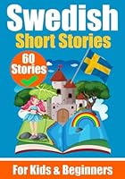 60 Short Stories in Swedish | A Dual-Language Book in English and Swedish | A Swedish Language Learning book for Children and Beginners: Learn Swedish ... for Young Minds (Books for learning Swedish) B0CK3MYHSY Book Cover