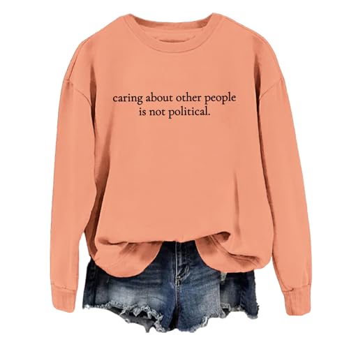 Caring About People Is Not Political Sweatshirt Caring About People Is Not Political Shirt Funny Sweatshirt Unisex