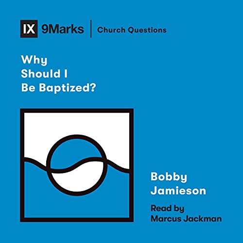 Why Should I Be Baptized? by Bobby Jamieson episode artwork