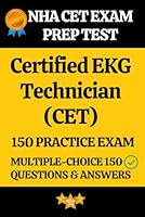 NHA Certified EKG Technician (CET) Practice Exam 150 Questions & Answers Explanation: EKG Technician Prep Test 150 Multiple Choice Questions and Detailed Answers Explanation null Book Cover