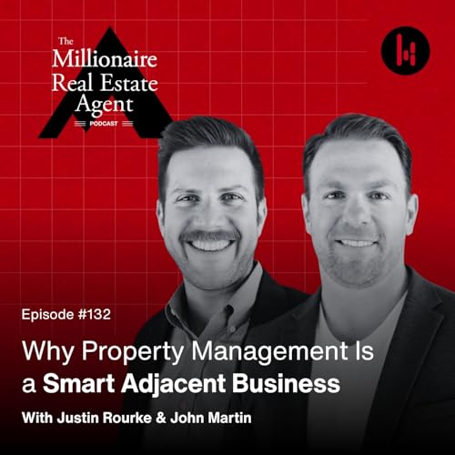 132. Why Property Management Is a Smart Adjacent Business With Justin Rourke & John Martin