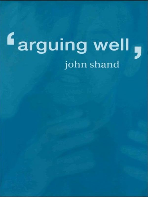 Arguing Well      1st Edition, Kindle Edition