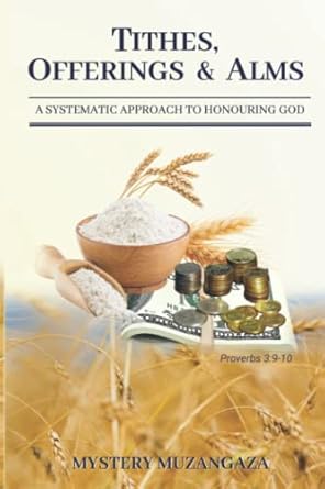 TITHES, OFFERINGS & ALMS: A Systematic Approach To Honouring God ...