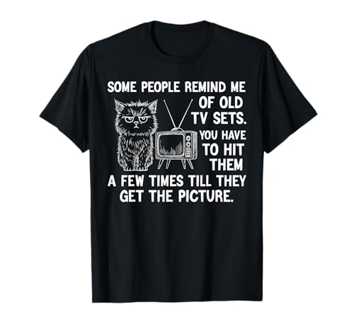 Some People Remind me of Old tv Sets You Have to hit Them a T-Shirt