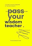 Photo Gallery pass your wisdom, teacher: a guided journal and keepsake of teacher s wisdom - pass your wisdom book series (12 books) Photo Gallery pass your wisdom, teacher: a guided journal and keepsake of teacher s wisdom - pass your wisdom book series (12 books)
