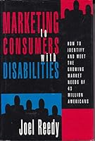 Marketing to Consumers With Disabilities: How to Identify and Meet the Growing Market Needs of 43 Million Americans 1557384789 Book Cover