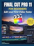 final cut pro windows 10 free download  Final Cut Pro 11 for Beginners: Edit Your First Video Today: Master Editing, Color, Audio, Effects, and Efficient Workflows with the Latest Features(Coloured)