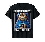 Guten Morgen? Ganz dünnes Eis! Lustiger witziger sarkastischer ironischer Spruch. Witziges Katzen Statement Outfit.