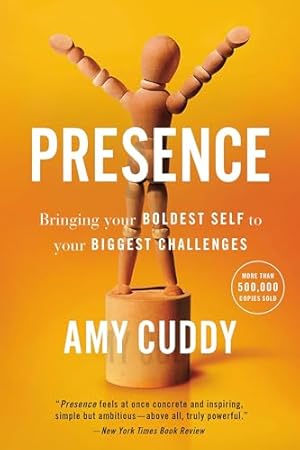 Presence: Bringing Your Boldest Self to Your Biggest Challenges