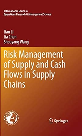 Risk Management of Supply and Cash Flows in Supply Chains: 165 2011th Edition Risk Management of Supply and Cash Flows in Supply Chains: 165 2011th Edition book cover