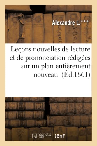 Leçons Nouvelles de Lecture Et de Prononciation Rédigées Sur Un Plan Entièrement Nouveau (Langues) (French Edition)