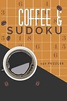 Coffee & Sudoku 150 Puzzles: Easy & Medium Puzzles for Your Morning & Coffee Break, Sudoku Puzzle Book for Adults B089TV3H48 Book Cover