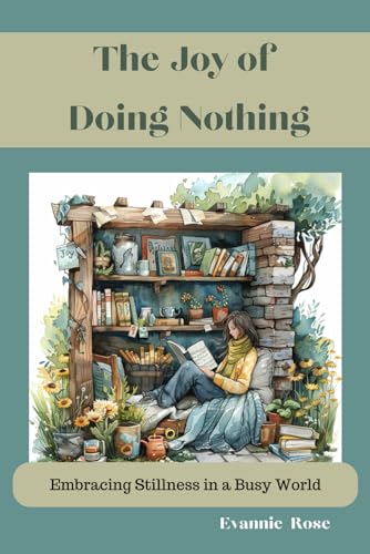 The Joy of Doing Nothing: Embracing Stillness in a Busy World
