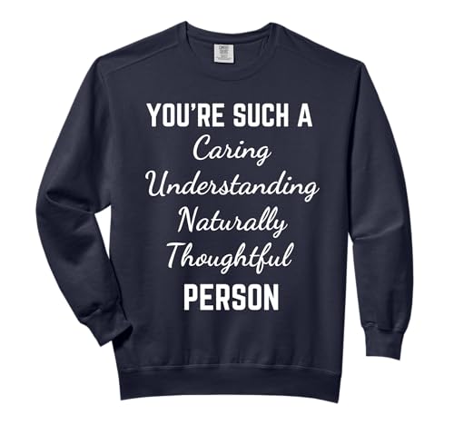 You're Such a Caring Understanding Naturally Thoughtful Comfort Colors Adult