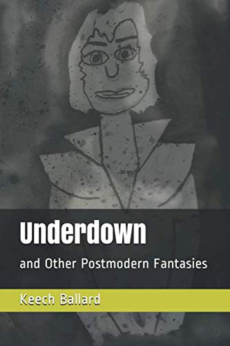 Underdown: and Other Postmodern Fantasies
