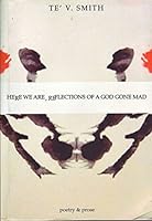 Here We Are, Reflections of A God Gone Mad 1499237510 Book Cover