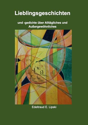 Lieblingsgeschichten: und -gedichte über Alltägliches und Außergewöhnliches (German Edition) - Lipski, Edeltraud E.