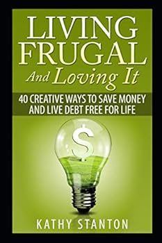 Paperback Living Frugal And Loving It: 40 Creative Ways To Save Money And Live Debt Free For Life (Simple Living) Book