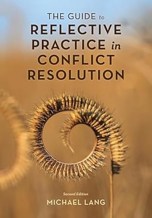 Guide to Reflective Practice in Conflict Resolution (The ACR Practitionerβs Guide Series)