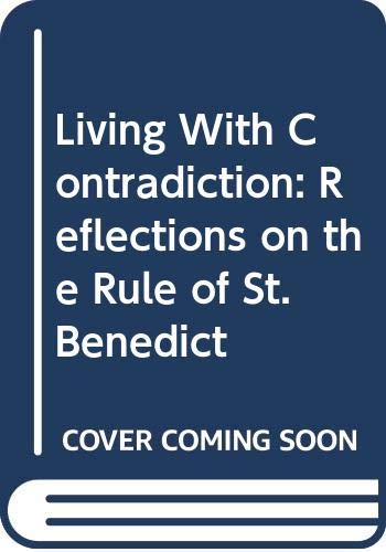 Living With Contradiction: Reflections on the Rule of St. Benedict