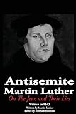The Antisemite, Martin Luther: On the Jews and Their Lies - Matthew Simmons  The Antisemite, Martin Luther: On the Jews and Their Lies - Matthew Simmons