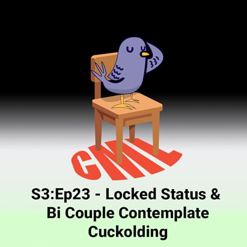Ep23 - Locked Status & Bi Couple Contemplate Cuckolding