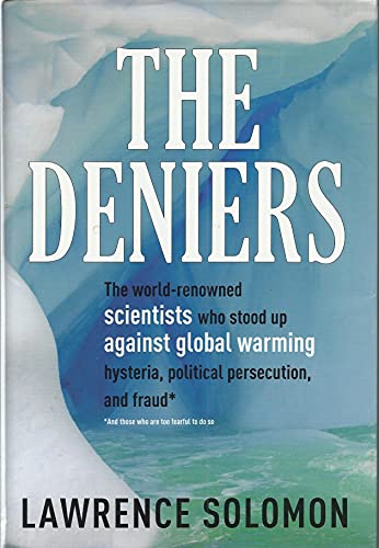 The Deniers: The World-Renowned Scientists Who Stood Up Against Global Warming Hysteria, Political Persecution, and Fraud...and Those Who Are Too Fearful to Do So
