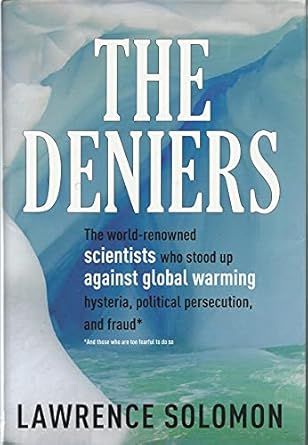 The Deniers: The World-Renowned Scientists Who Stood Up Against Global Warming Hysteria, Political Persecution, and Fraud...and Those Who Are Too Fearful to Do So