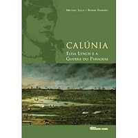 Calunia. Elisa Lynch E A Guerra Do Paraguai 8578160444 Book Cover