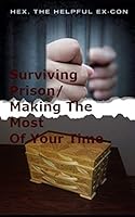 Surviving Prison/Making The Most Of Your Time: A Realistic No-Nonsense Guide 1795356111 Book Cover