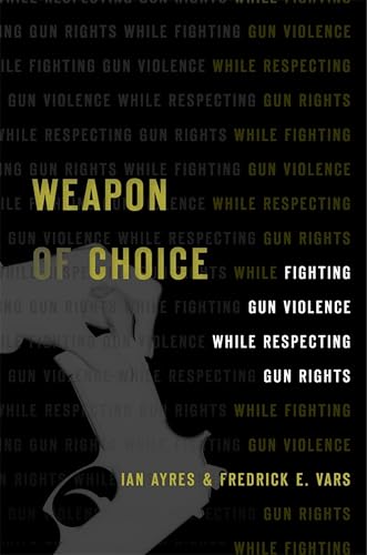 Weapon of Choice: Fighting Gun Violence While Respecting Gun Rights