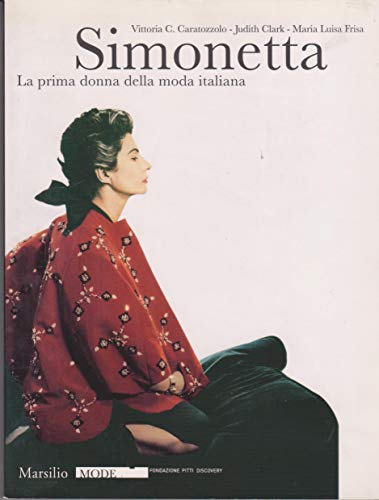  Simonetta. La prima donna della moda italiana. Catalogo della mostra (Firenze, 9 gennaio-17 febbraio 2008). Ediz. illustrata