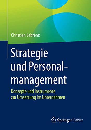 Strategie und Personalmanagement: Konzepte und Instrumente zur Umsetzung im Unternehmen
