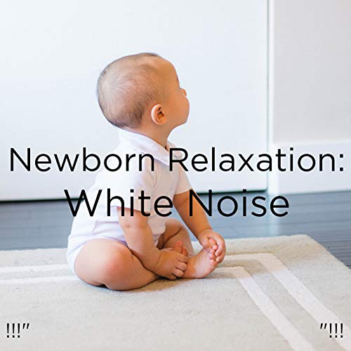 Newborn Relaxation White Noise "!!! by White Noise Baby Sleep & White