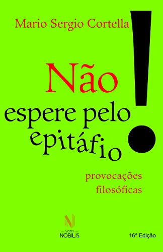 Não espere pelo epitáfio! : Provocações filosóficas
