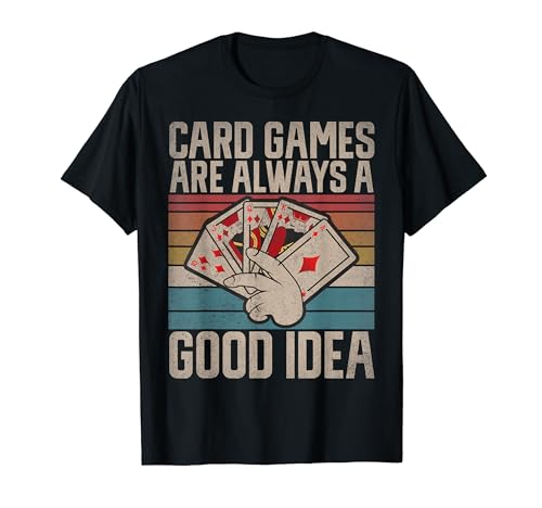Card Games Are Always a Good Idea T-Shirt