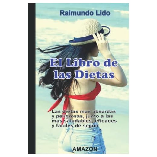 EL LIBRO DE LAS DIETAS Alimentacion y Nutricion: Las dietas mas absurdas y peligrosas y las mas eficaces, saludables y faciles de seguir (Nutricion, dietas y complementos dieteticos) (Spanish Edition)