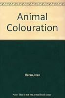 Animal coloration: The nature and purpose of colours in vertebrates 0600303039 Book Cover