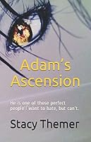 Adam's Ascension : He Is One of Those Perfect People I Want to Hate, but Can't 1079753877 Book Cover