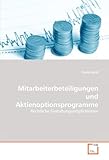 Mitarbeiterbeteiligungen und Aktienoptionsprogramme: Rechtliche Gestaltungsmöglichkeiten