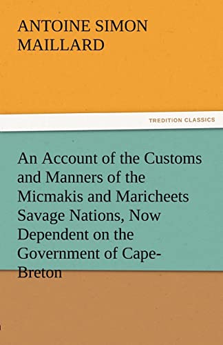 An Account of the Customs and Manners of the Micmakis and Maricheets Savage Nations, Now Dependent on the Government of Cape-Breton
