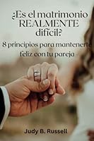 ¿Es el matrimonio REALMENTE difícil?: 8 principios para mantenerte feliz con tu pareja B0BRDMGGVH Book Cover
