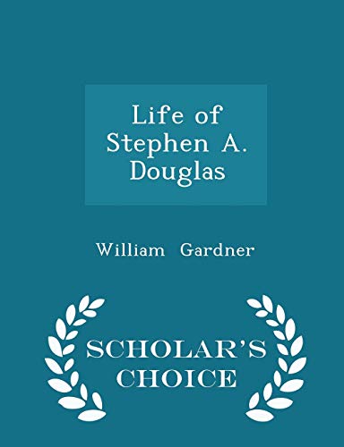 Life of Stephen A. Douglas - Scholar's Choice E... 1298253985 Book Cover