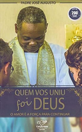 Quem Vos Uniu Foi Deus: O Amor é A Força Para Continuar