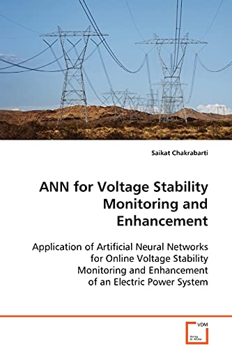 ANN for Voltage Stability Monitoring and Enhancement: Application of Artificial Neural Networks for Online Voltage Stability Monitoring and Enhancement of an Electric Power System