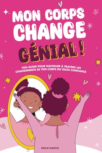 Mon corps change. Génial !: Ce que chaque fille doit savoir pour aborder, avec confiance, les changements physiques et psychologiques qui se passent lors de la puberté.