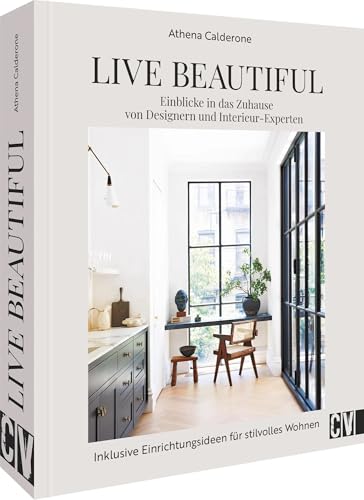 Christophorus Verlag - Interior Design Buch – Live Beautiful: Einblicke in das Zuhause von Designern und Interieur-Experten. Inklusive Einrichtungsideen für stilvolles Wohnen