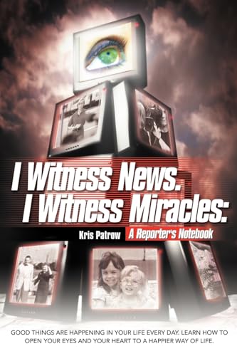 I Witness News. I Witness Miracles: A Reporter's Notebook